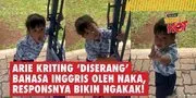 Arie Kriting 'Diserang' Bahasa Inggris Oleh Naka, Responsnya Bikin Ngakak!