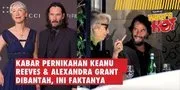 Kabar Pernikahan Keanu Reeves & Alexandra Grant Dibantah, Ini Fakta Lengkapnya