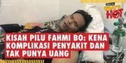 Kisah Pilu Fahmi Bo: Kena Komplikasi Penyakit Hingga Tak Punya Uang Dan Menungggak BPJS