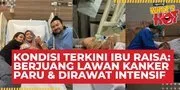 Kondisi Terkini Ibunda Raisa: Berjuang Lawan Kanker Paru, Jalani Perawatan Intensif