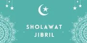 Bacaan Sholawat Jibril Latin dan Arab Beserta Terjemahan dan Keutamaannya