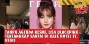 Lisa BLACKPINK Tertangkap Santai di Kafe Hotel Jakarta, Bikin Orang Heboh