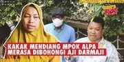 Merasa Dibohongi, Kakak Mendiang Mpok Alpa Bantah Pernyataan Aji Darmaji