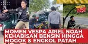 Momen Ariel NOAH Dorong Vespa Kehabisan Bensin - Mogok Karena Engkol Starter Patah