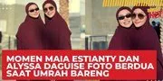 Momen Maia Estianty Dan Alyssa Daguise Foto Berdua Saat Umrah Bareng: Anak Perempuan Pertama