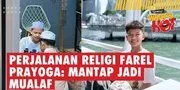 Perjalanan Religi Farel Prayoga: Mantap Jadi Mualaf - Sudah Dua Kali Syahadat