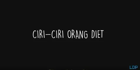 Ciri-Ciri Orang Diet Itu Kayak Gini Lho, Setuju Nggak?