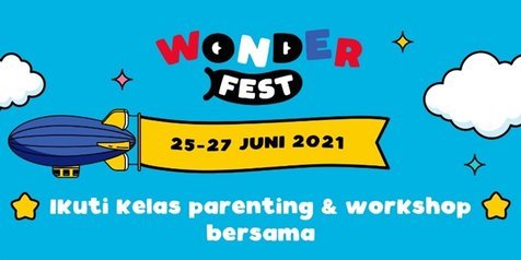 Festival Daring Anak dan Keluarga Terbesar di Indonesia Wonderfest 2021 Digelar 25-27 Juni, Jangan Sampai Kelewatan!