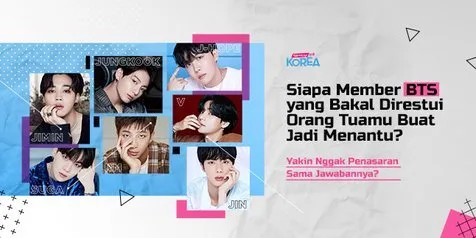 KapanLagi Korea Bakal Menebak Siapa Sih Member BTS yang Bakal Direstui Ortu Kamu Buat Jadi Menantu!