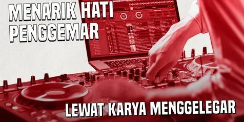 Menarik Hati Penggemar Lewat Karya Menggelegar