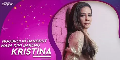 Ngobrolin Dangdut Masa Kini Bareng Kristina