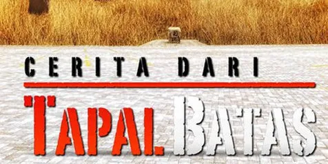 'CERITA DARI TAPAL BATAS', Ujian Berat Menjadi Orang 
