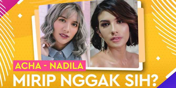 Millions of People Don't Realize that Acha Sinaga & Nadila Ernesta Look Alike