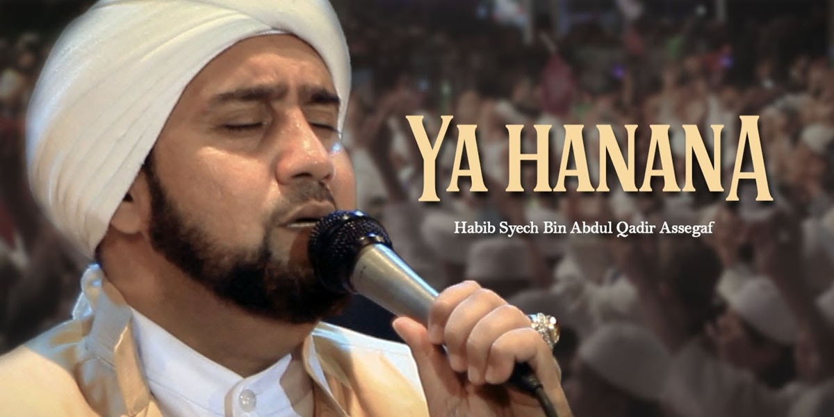 The Beauty of the Lyrics of 'Yaa Hanaanaa' by Habib Syech Bin Abdul Qadir Assegaf Complete with Its Translation