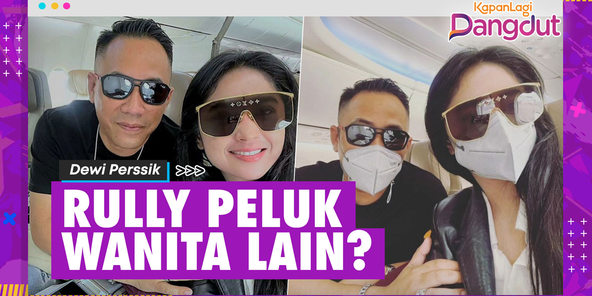 Rully Caught Hugging a Woman in Bali, Dewi Perssik Hasn't Been in Communication for 2 Months