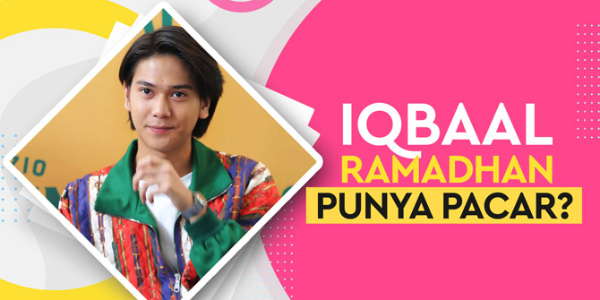 Ready to Have a Broken Heart, Iqbaal Ramadhan Admits Already Having a Girlfriend