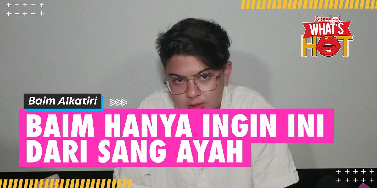 It Turns Out, This Is What Baim Alkatiri Asked From His Father Until He Dared to Speak Up