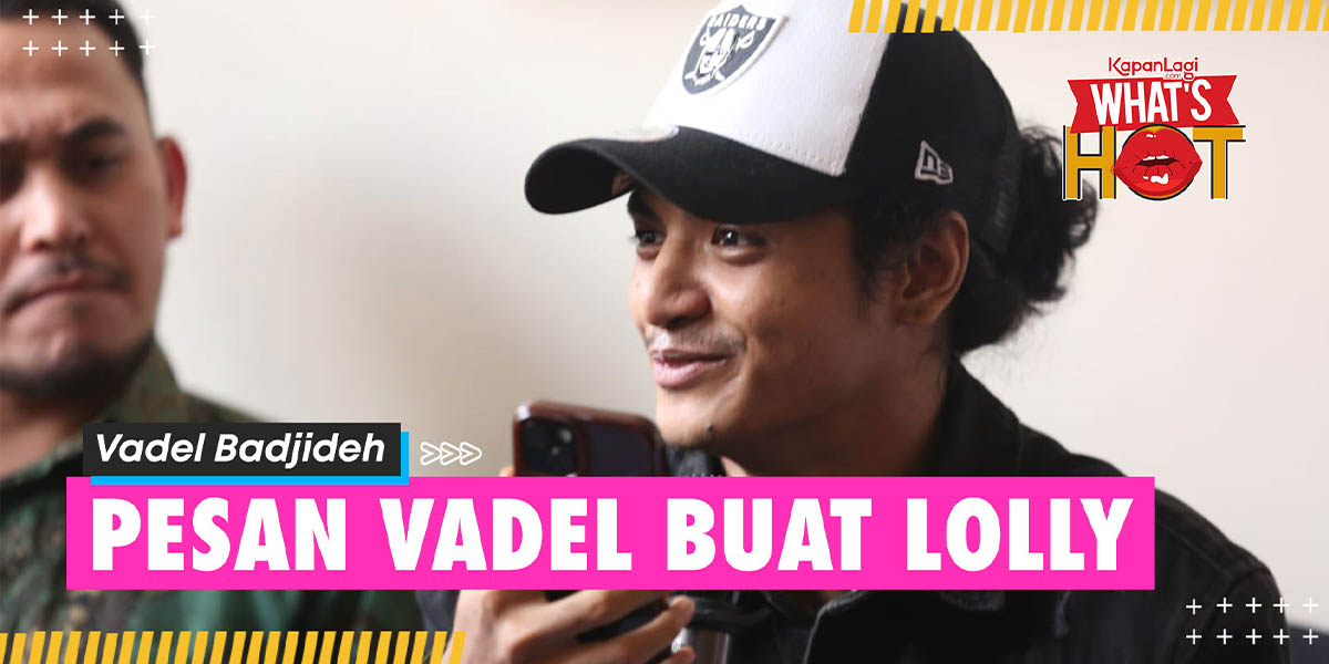 Vadel Badjideh Really Loves Lolly, Sends a Message: I'm Telling the Truth for Us, Dear