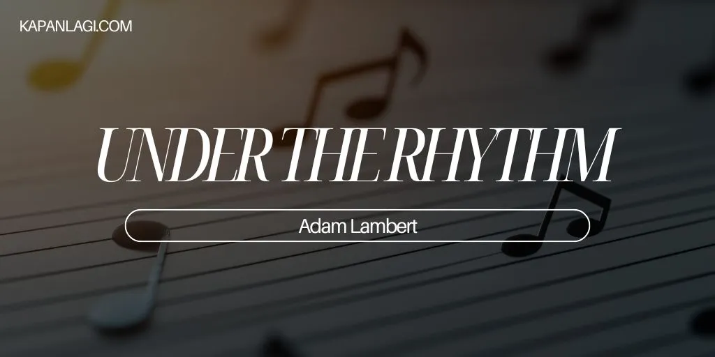 Lirik UNDER THE RHYTHM - Adam Lambert