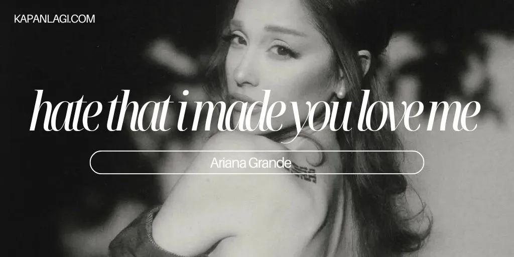 Lirik hate that i made you love me - Ariana Grande