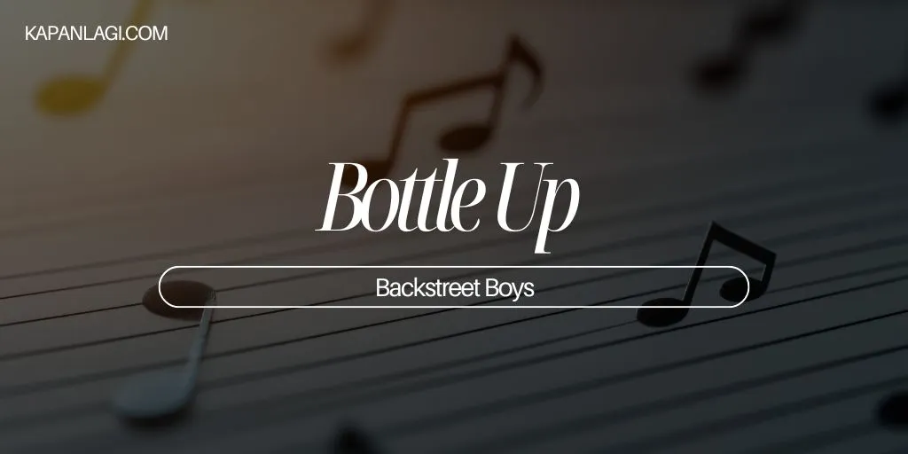 Lirik Bottle Up - Backstreet Boys