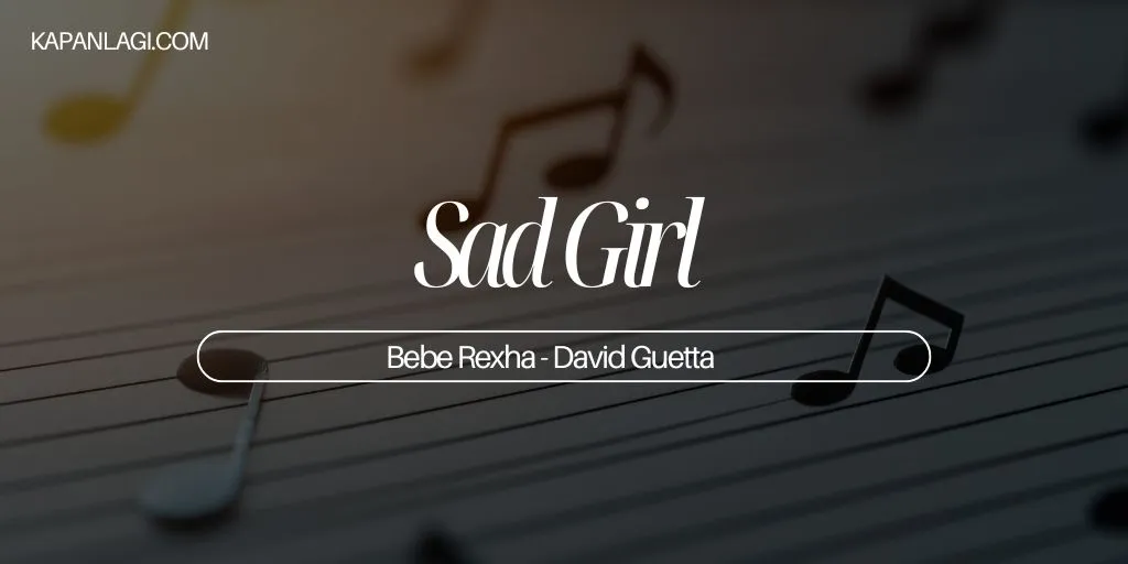 Lirik Sad Girl - Bebe Rexha - David Guetta