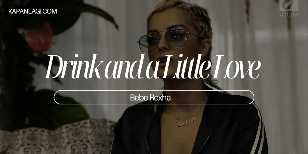 Lirik Drink and a Little Love - Bebe Rexha