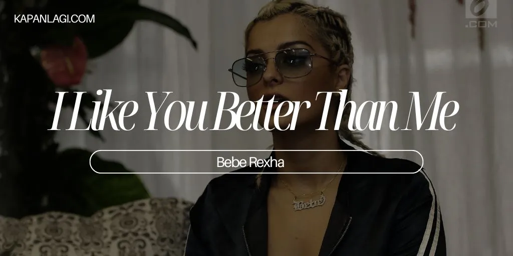 Lirik I Like You Better Than Me - Bebe Rexha