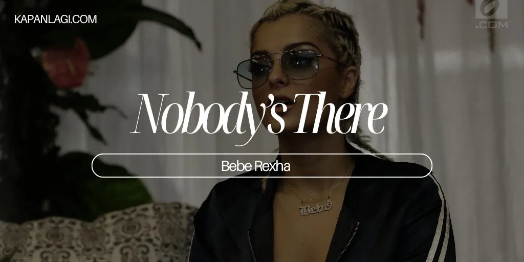 Lirik Nobody’s There - Bebe Rexha