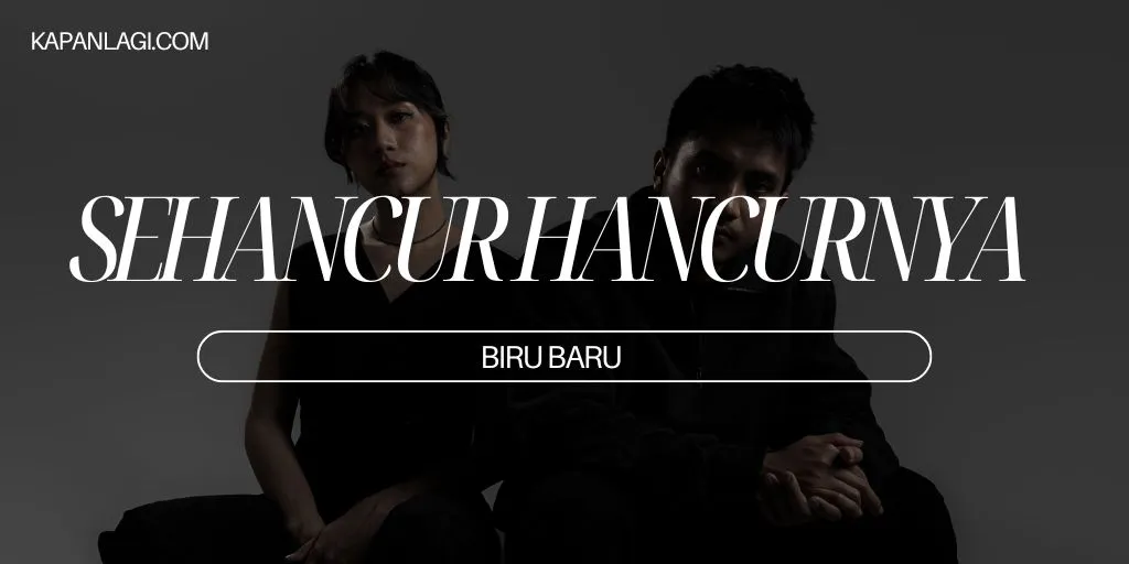 Lirik Sehancur-hancurnya - Biru Baru