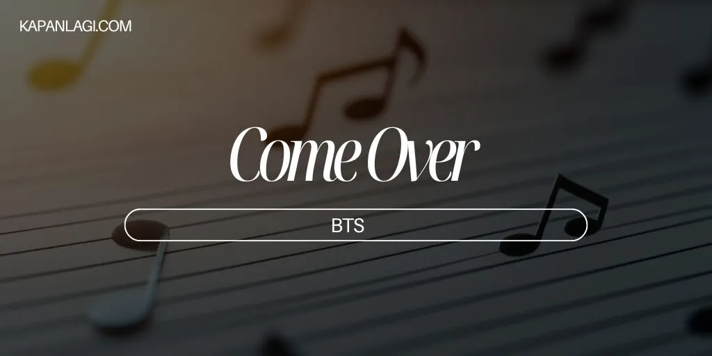 Lirik Come Over - BTS
