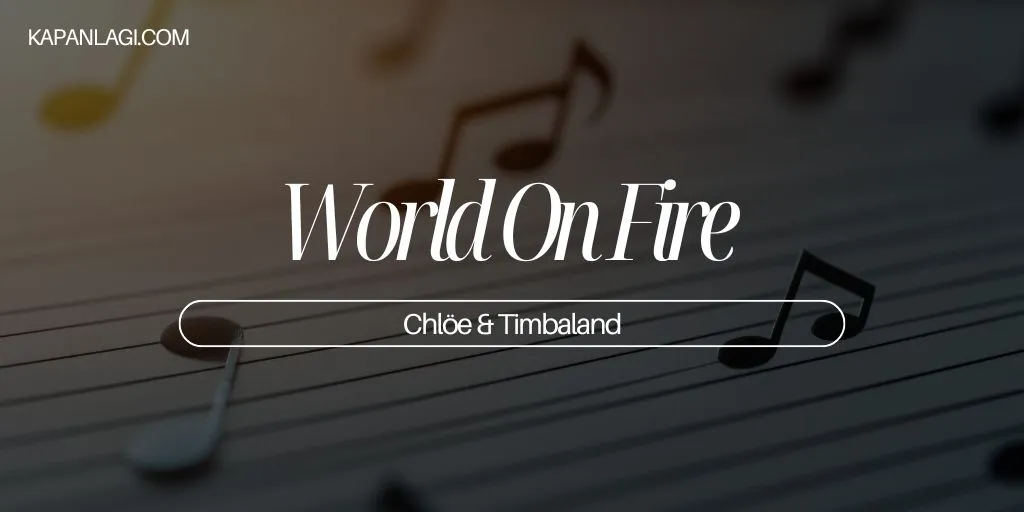Lirik World On Fire - Chlöe dan Timbaland