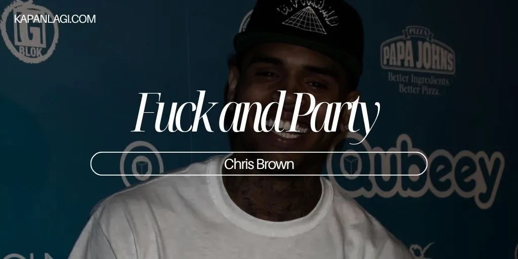 Lirik Fuck and Party - Chris Brown