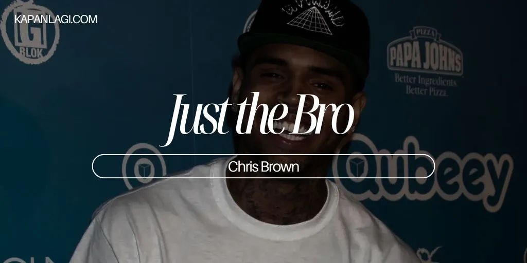 Lirik Just the Bro - Chris Brown
