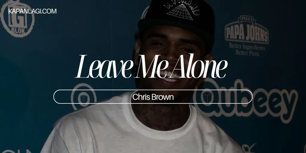 Lirik Leave Me Alone - Chris Brown