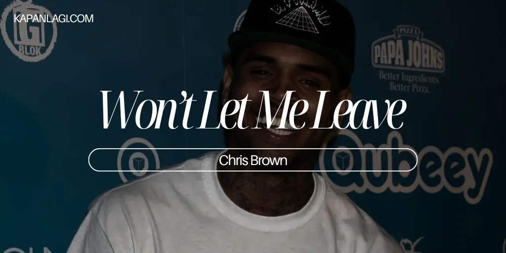 Lirik Won’t Let Me Leave - Chris Brown