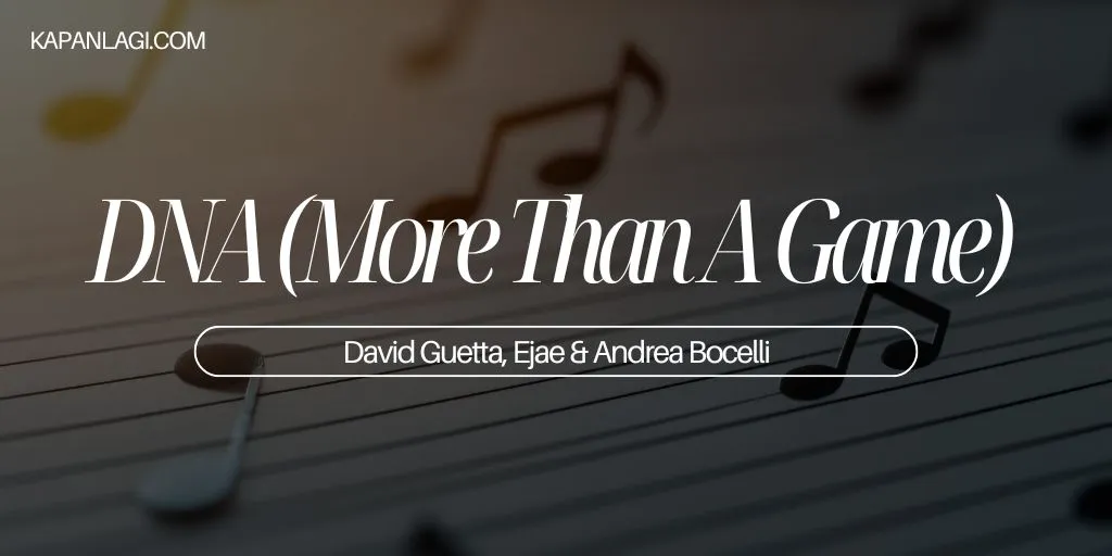 Lirik DNA (More Than A Game) - David Guetta, Ejae & Andrea Bocelli