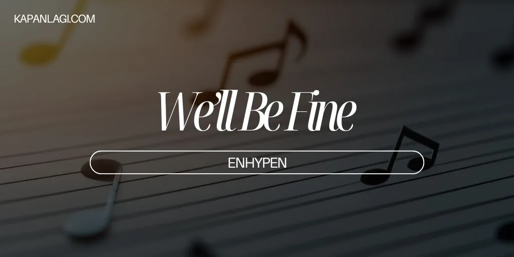 Lirik We’ll Be Fine - ENHYPEN
