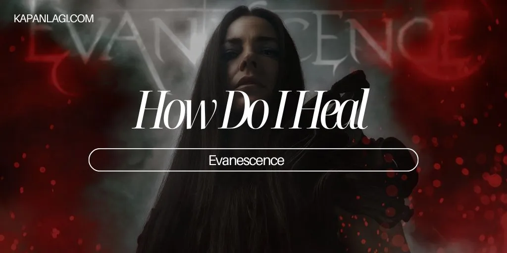 Lirik How Do I Heal - Evanescence