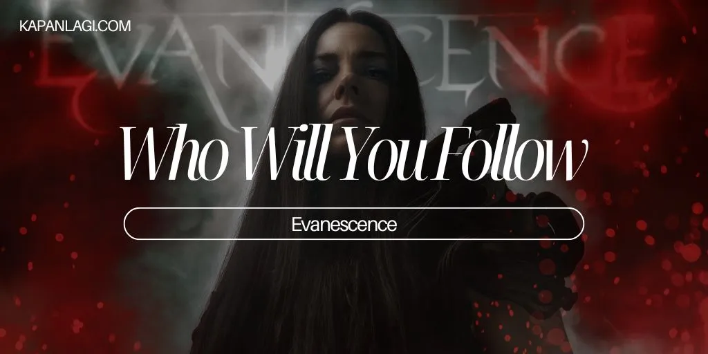 Lirik Who Will You Follow - Evanescence
