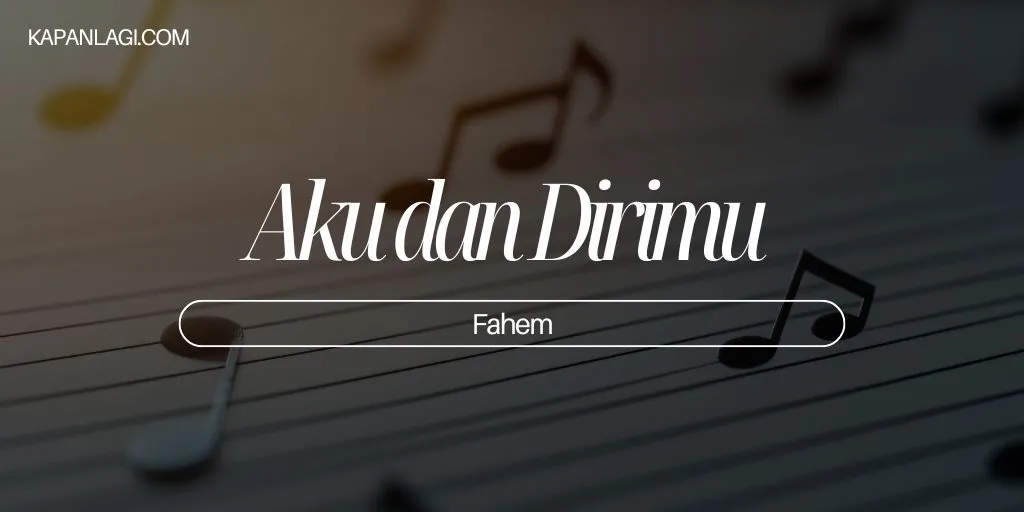 Lirik Aku dan Dirimu - Fahem