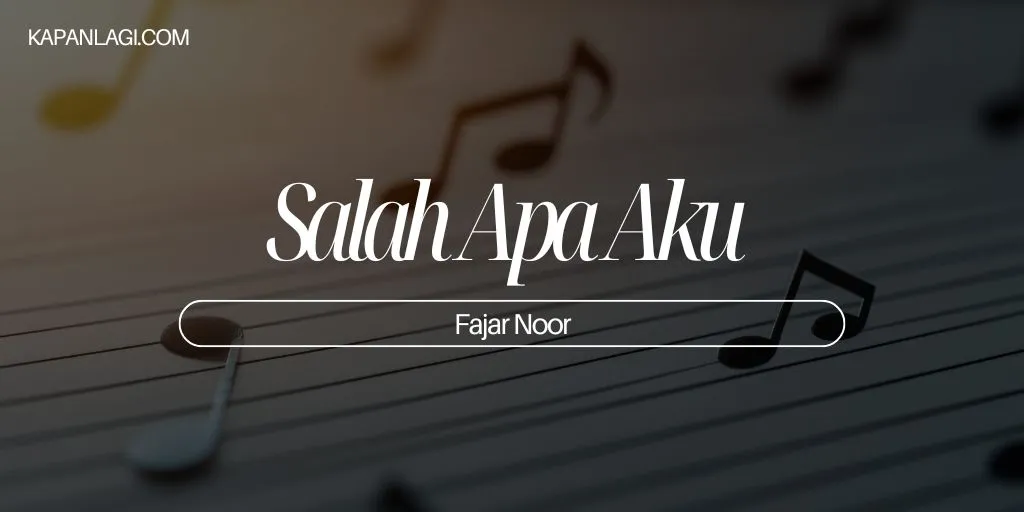 Lirik Salah Apa Aku - Fajar Noor