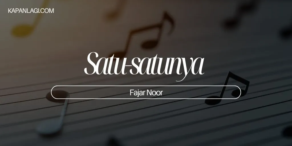 Lirik Satu-satunya - Fajar Noor