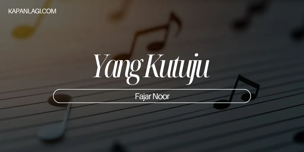 Lirik Yang Kutuju - Fajar Noor