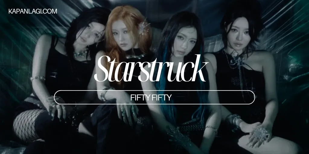 Lirik Starstruck - FIFTY FIFTY