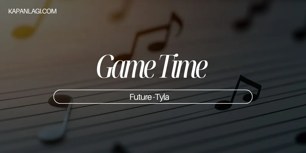 Lirik Game Time - Future - Tyla