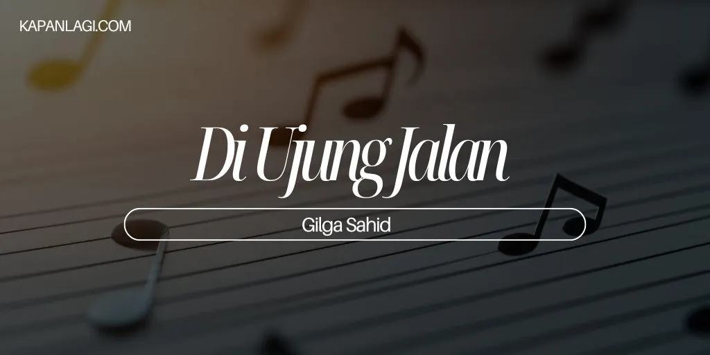 Lirik Di Ujung Jalan - Gilga Sahid