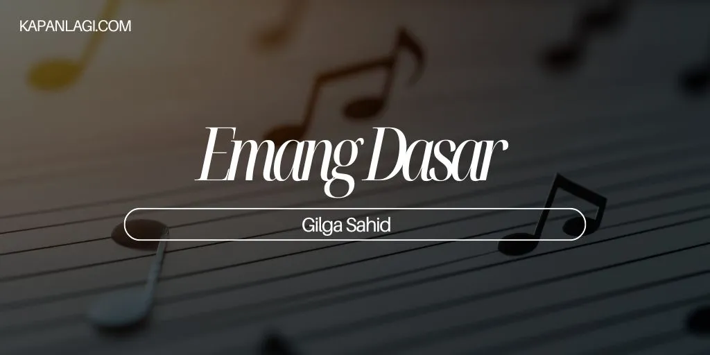 Lirik Emang Dasar - Gilga Sahid
