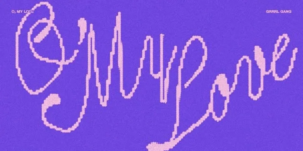 Grrrl Gang - O, My Love