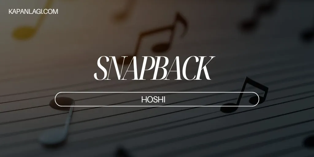 Lirik SNAPBACK - HOSHI